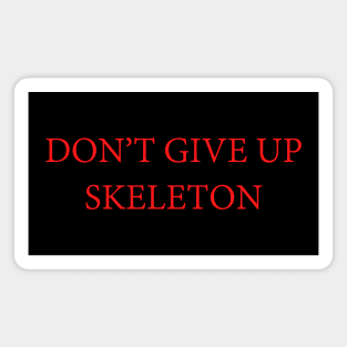 Dark souls-Don't Give Up Skeleton Magnet